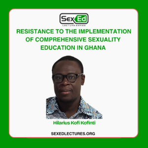 Resistance to the Implementation of Comprehensive Sexuality Education in Ghana / Hilarius Kofi Kofinti / sexedlectures.org